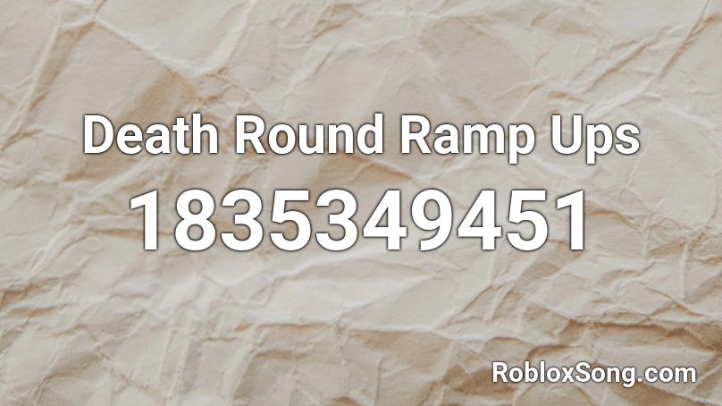 Death Round Ramp Ups Roblox ID