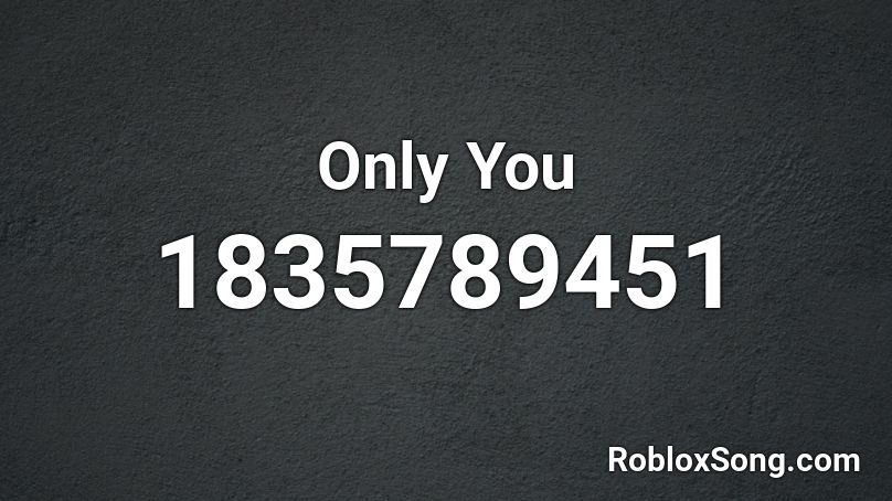 Only You Roblox ID
