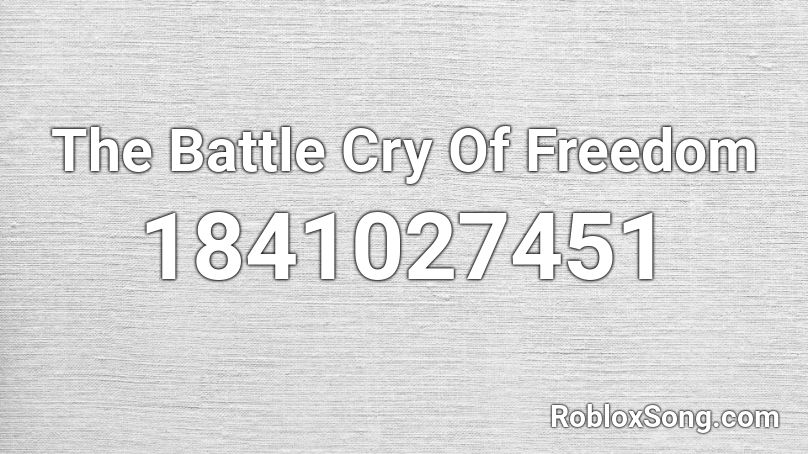 The Battle Cry Of Freedom Roblox ID