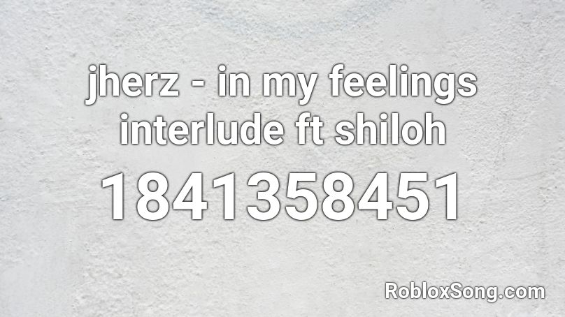 jherz - in my feelings interlude ft shiloh Roblox ID