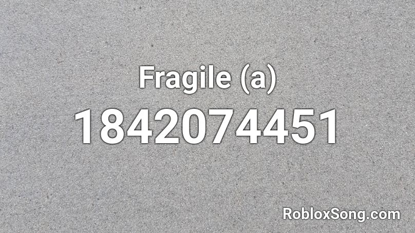 Fragile (a) Roblox ID