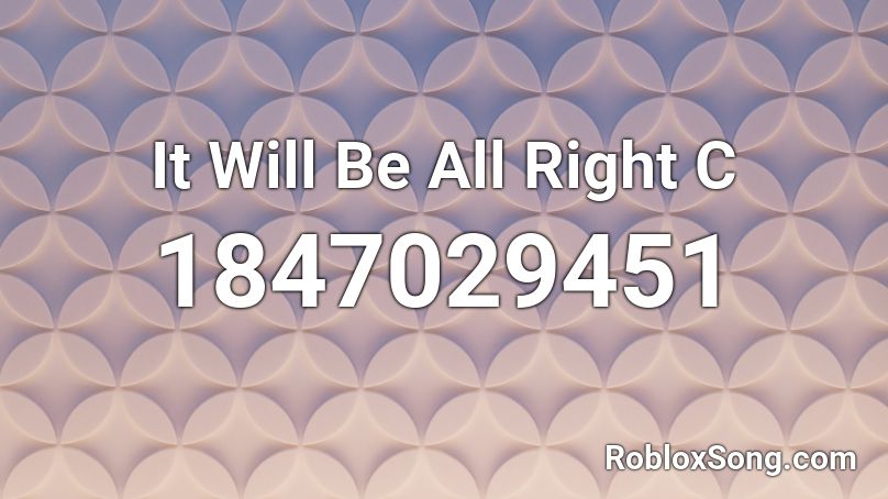 It Will Be All Right  C Roblox ID