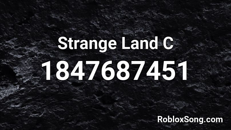 Strange Land C Roblox ID