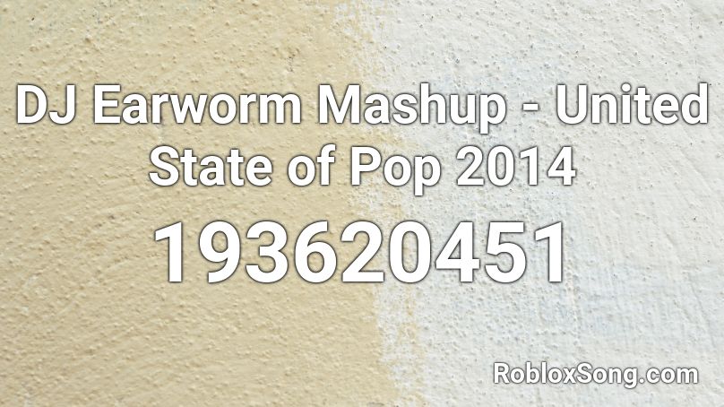 DJ Earworm Mashup - United State of Pop 2014 Roblox ID