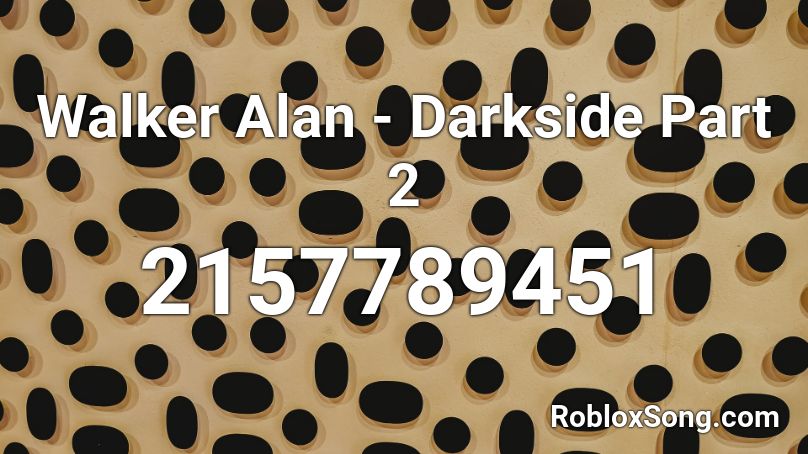 Walker Alan Darkside Part 2 Roblox Id Roblox Music Codes - darkside roblox music code