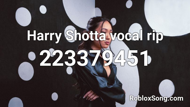 Harry Shotta vocal rip Roblox ID