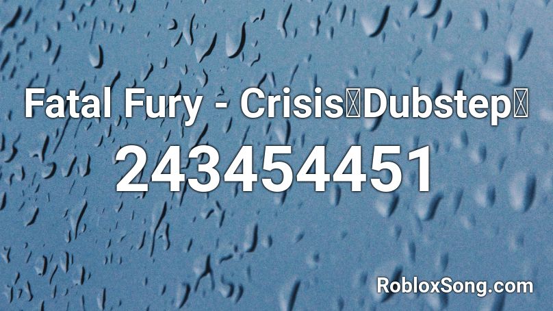 Fatal Fury - Crisis【Dubstep】 Roblox ID