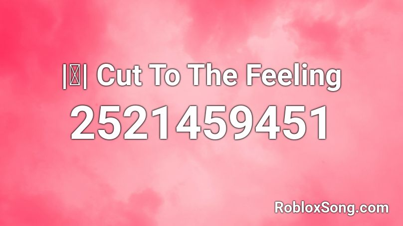 |ⓚ| Cut To The Feeling Roblox ID