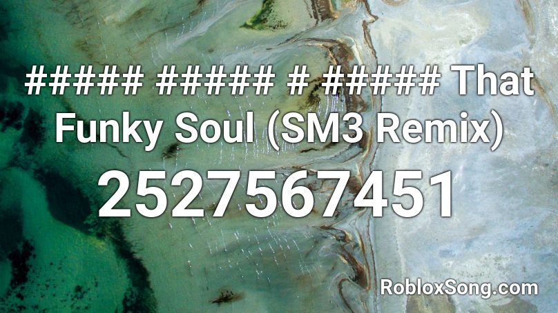 ##### ##### # ##### That Funky Soul (SM3 Remix) Roblox ID