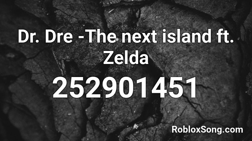 Dr. Dre -The next island ft. Zelda Roblox ID