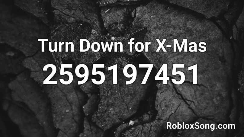 Turn Down For X Mas Roblox Id Roblox Music Codes - ytb ayo et teo code music roblox