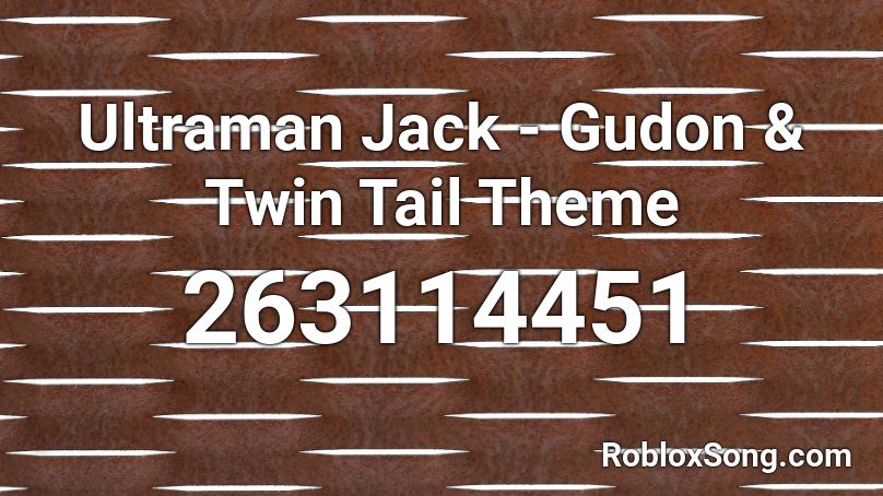 Ultraman Jack - Gudon & Twin Tail Theme Roblox ID