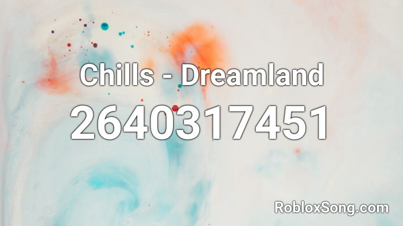 Chills Dreamland Roblox Id Roblox Music Codes - chills dreamland roblox id
