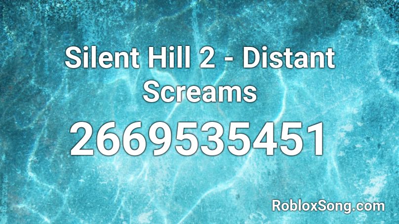 Silent Hill 2 Distant Screams Roblox Id Roblox Music Codes - silent scream roblox song id