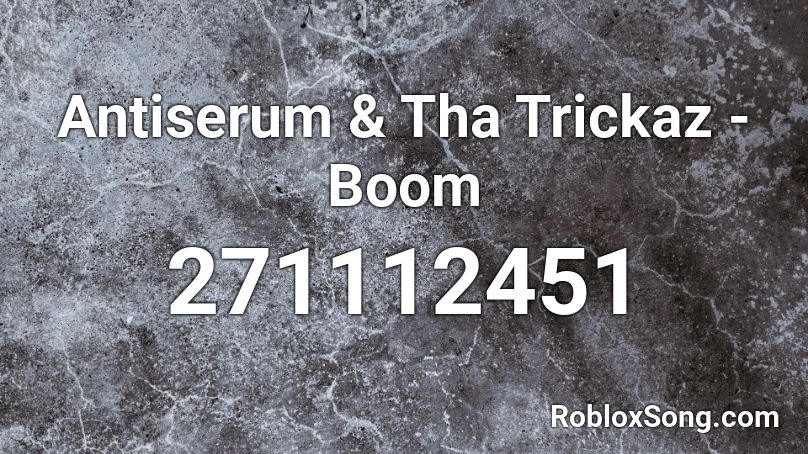 Antiserum & Tha Trickaz - Boom  Roblox ID