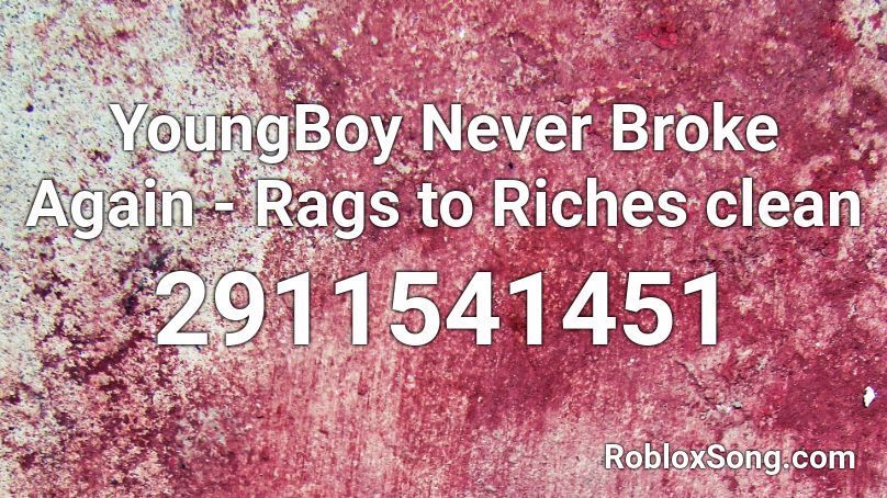 YoungBoy Never Broke Again - Rags to Riches clean Roblox ID