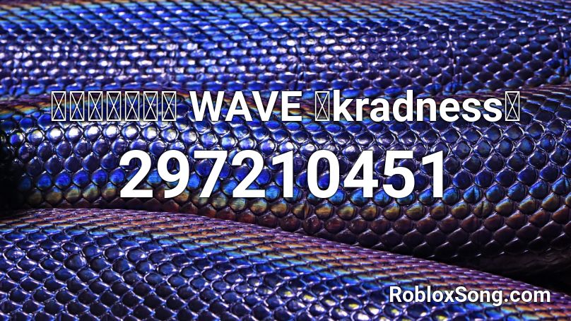 【歌ってみた】 WAVE 【kradness】 Roblox ID
