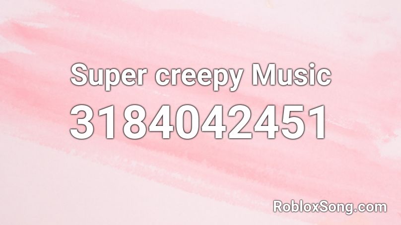 Super creepy Music Roblox ID