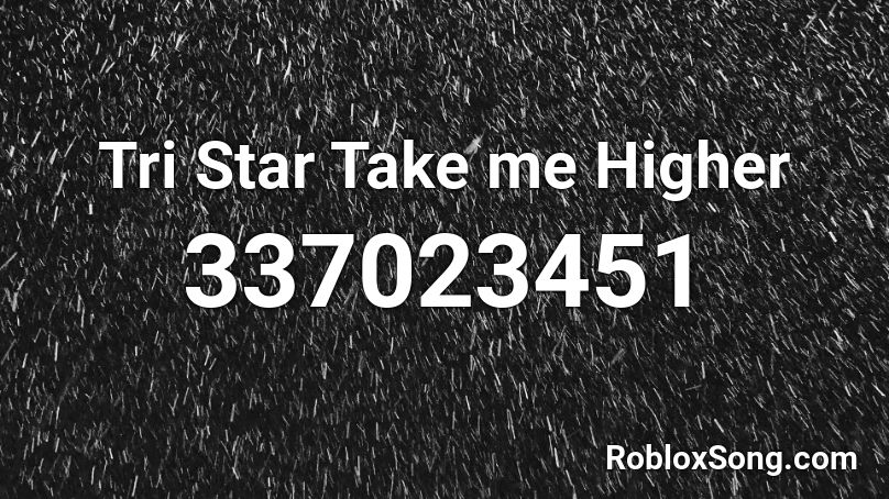 Tri Star Take me Higher Roblox ID