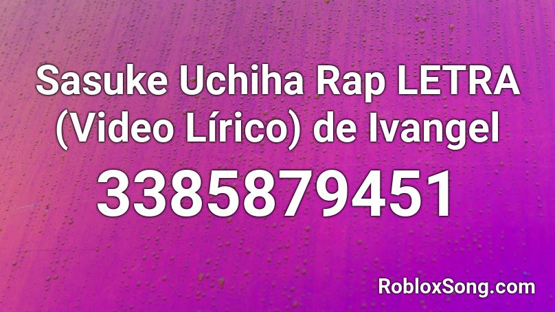 Sasuke Uchiha Rap LETRA (Video Lírico) de Ivangel  Roblox ID