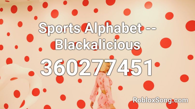 Sports Alphabet Blackalicious Roblox Id Roblox Music Codes - roblox alphabet