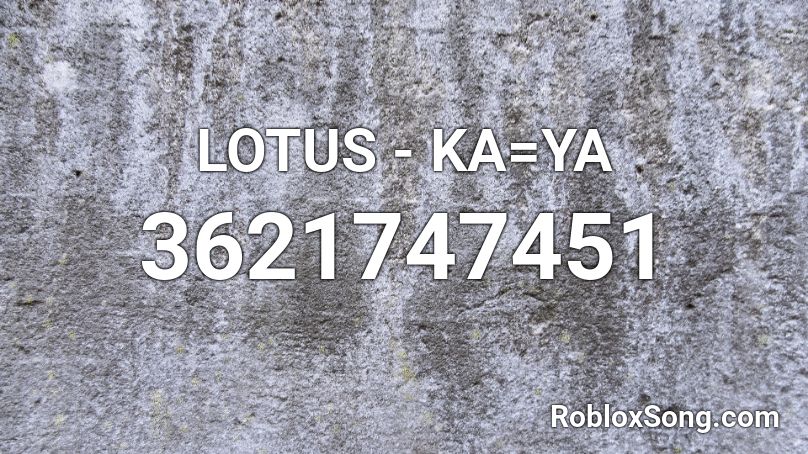 LOTUS - KA=YA Roblox ID