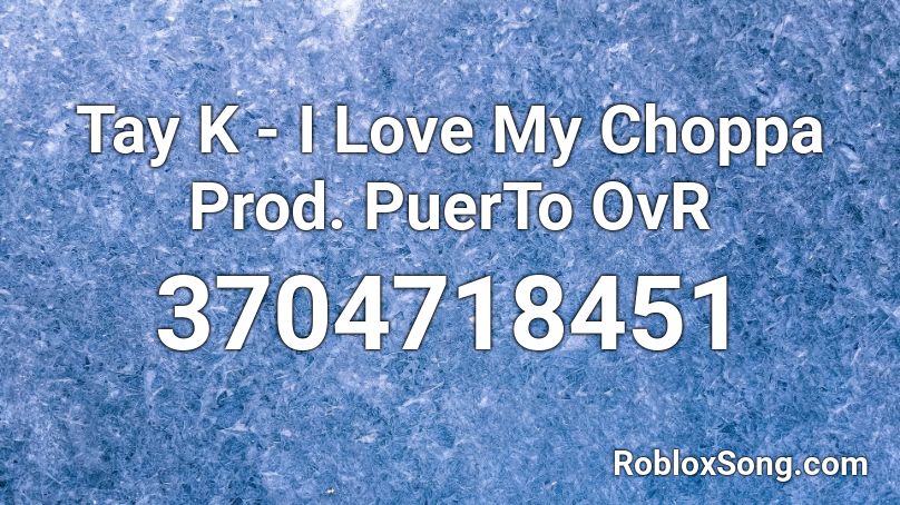 Tay K I Love My Choppa Prod Puerto Ovr Roblox Id Roblox Music Codes - chopper roblox id
