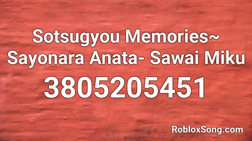 Sotsugyou Memories~ Sayonara Anata- Sawai Miku Roblox ID