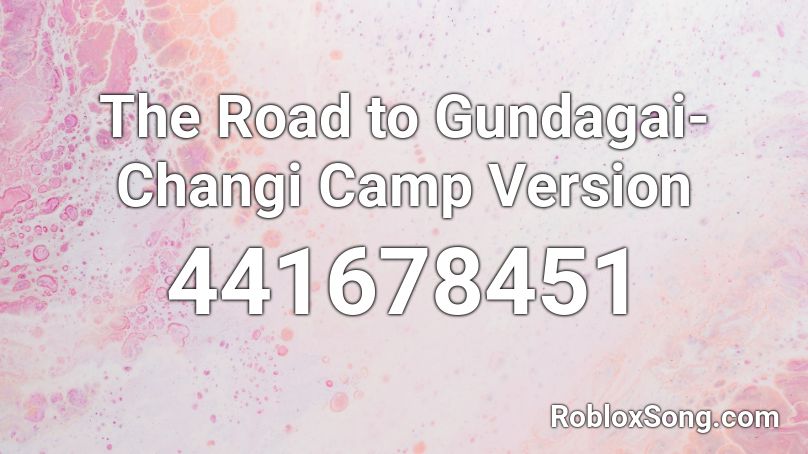 The Road to Gundagai- Changi Camp Version Roblox ID