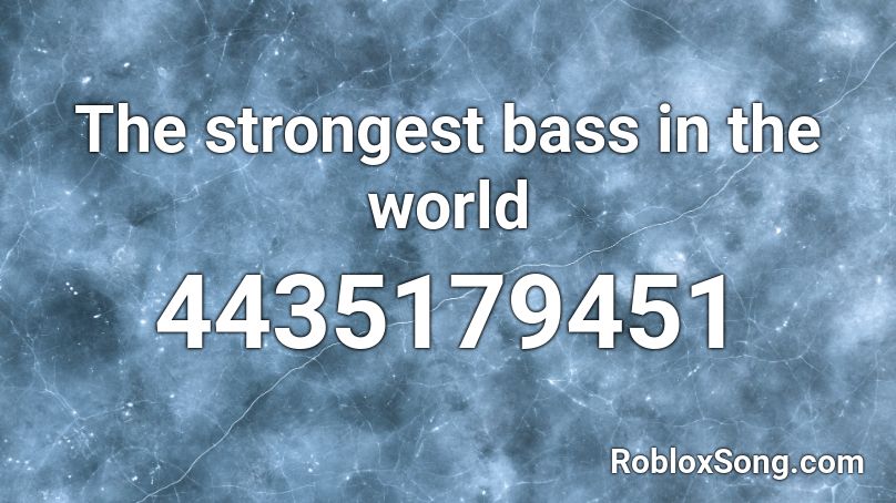 The strongest bass in the world Roblox ID