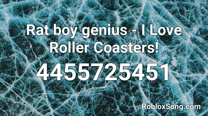 Rat boy genius - I Love Roller Coasters! Roblox ID