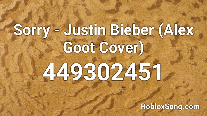 Sorry - Justin Bieber (Alex Goot Cover) Roblox ID