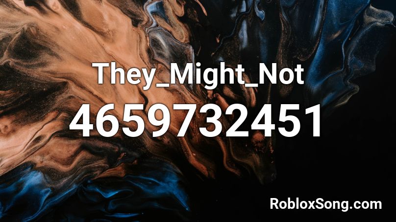 They_Might_Not Roblox ID