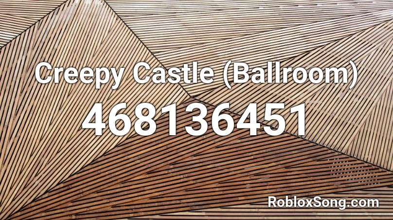 Creepy Castle (Ballroom)  Roblox ID