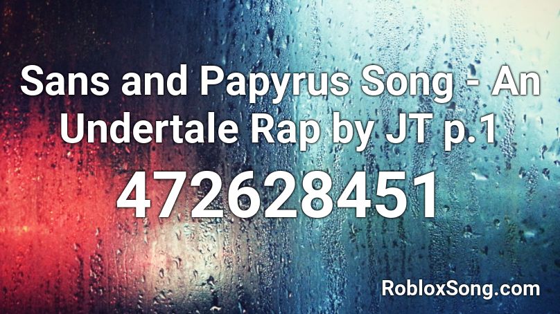 Sans and Papyrus Song - An Undertale Rap by JT p.1 Roblox ID