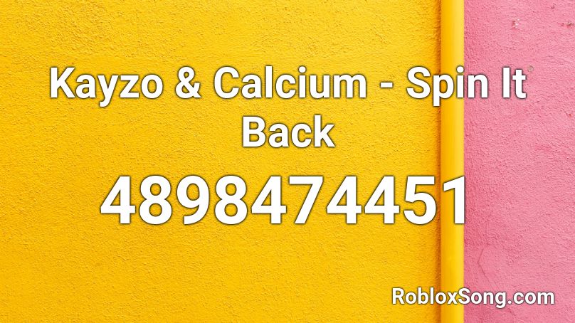 Kayzo & Calcium - Spin It Back Roblox ID
