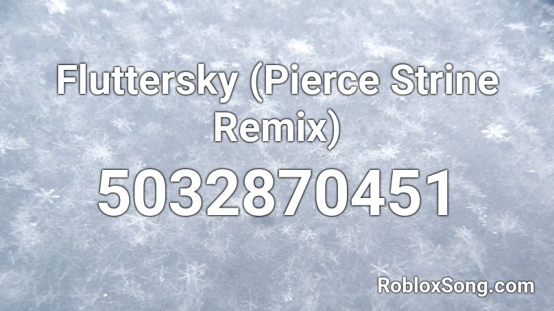 Fluttersky (Pierce Strine Remix) Roblox ID