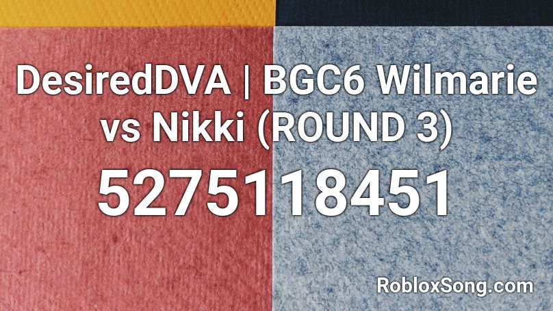 DesiredDVA | BGC6 Wilmarie vs Nikki (ROUND 3) Roblox ID