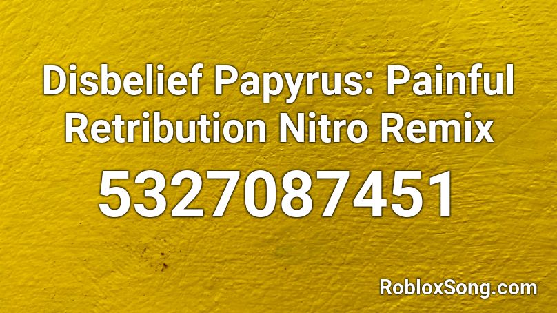 Disbelief Papyrus: Painful Retribution Nitro Remix Roblox ID