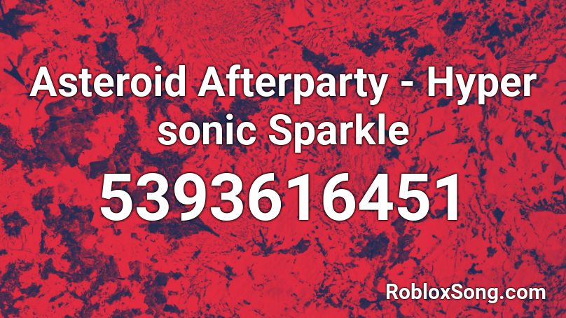 Asteroid Afterparty - Hyper sonic Sparkle Roblox ID