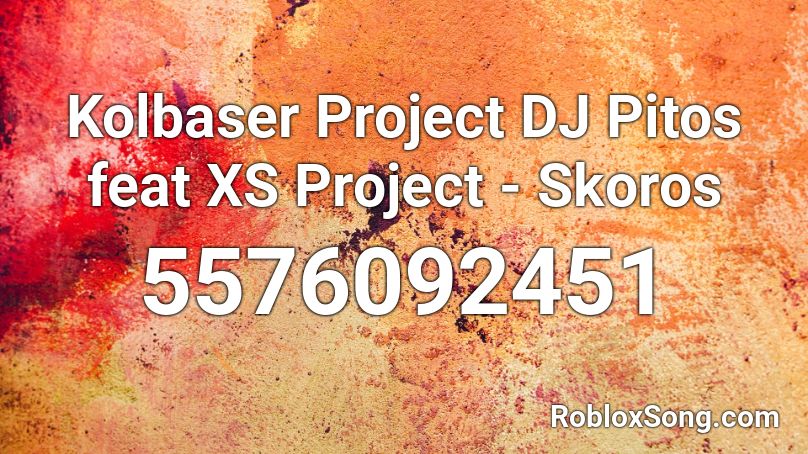 Kolbaser Project DJ Pitos feat XS Project - Skoros Roblox ID