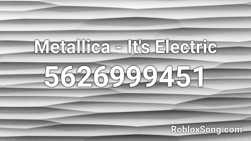 Metallica - It's Electric Roblox ID