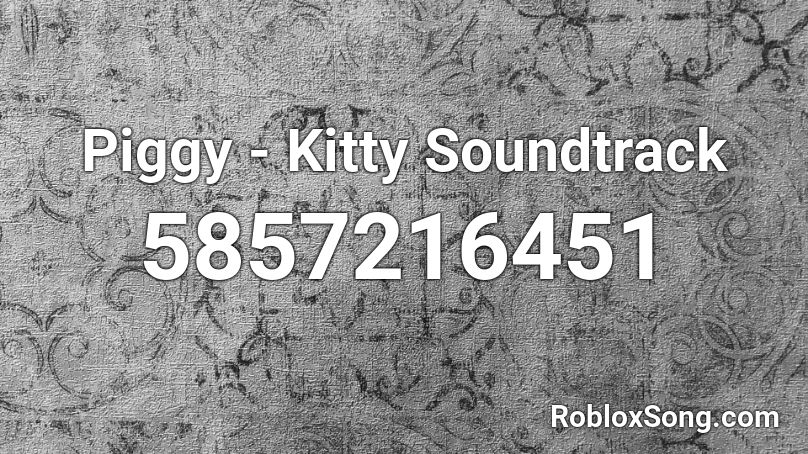 Piggy - Kitty Soundtrack Roblox ID