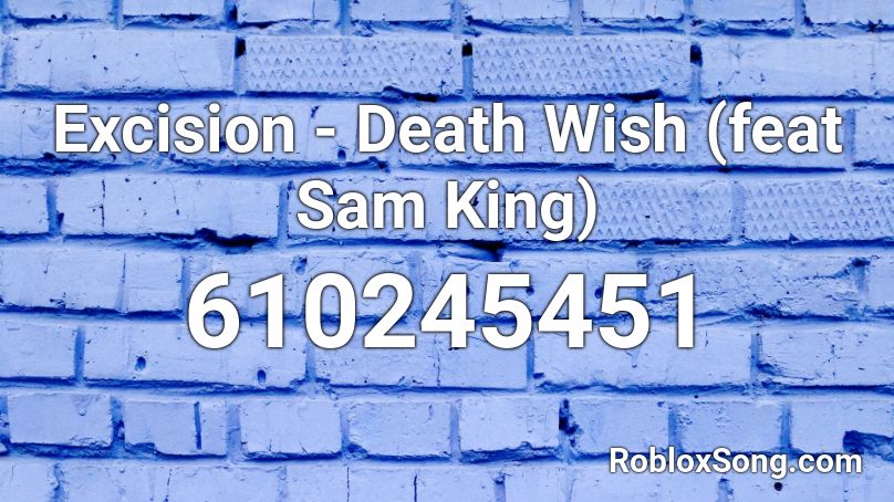 Excision - Death Wish (feat Sam King) Roblox ID