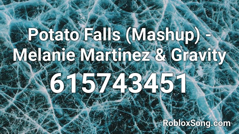 Potato Falls (Mashup) - Melanie Martinez & Gravity Roblox ID