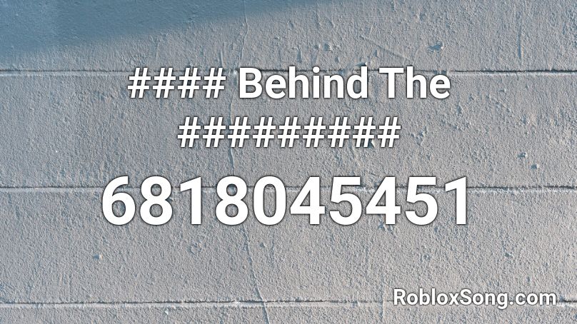 #### Behind The ######### Roblox ID