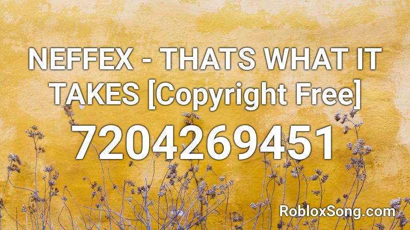 NEFFEX - THATS WHAT IT TAKES [Copyright Free] Roblox ID