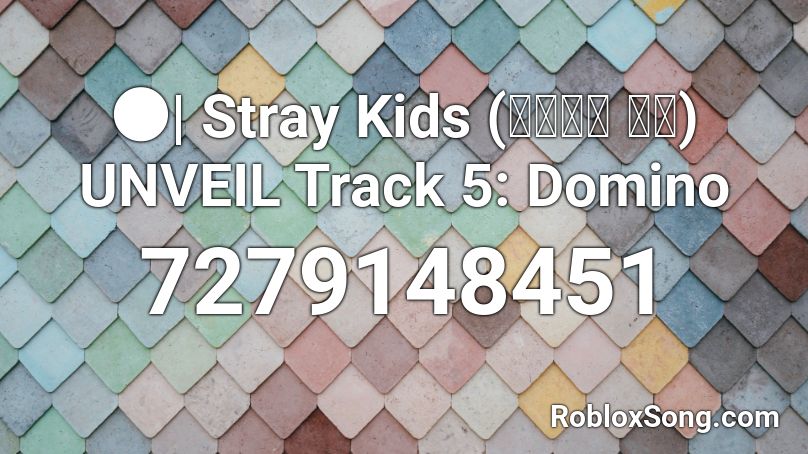 🌑| Stray Kids (스트레이 키즈) UNVEIL Track 5: Domino Roblox ID