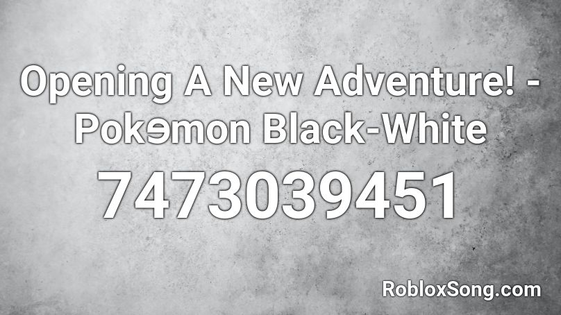 Opening  A New Adventure! - Pokɘmon Black-White Roblox ID