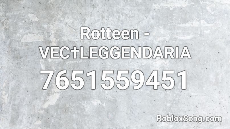 Rotteen - VEC†LEGGENDARIA Roblox ID